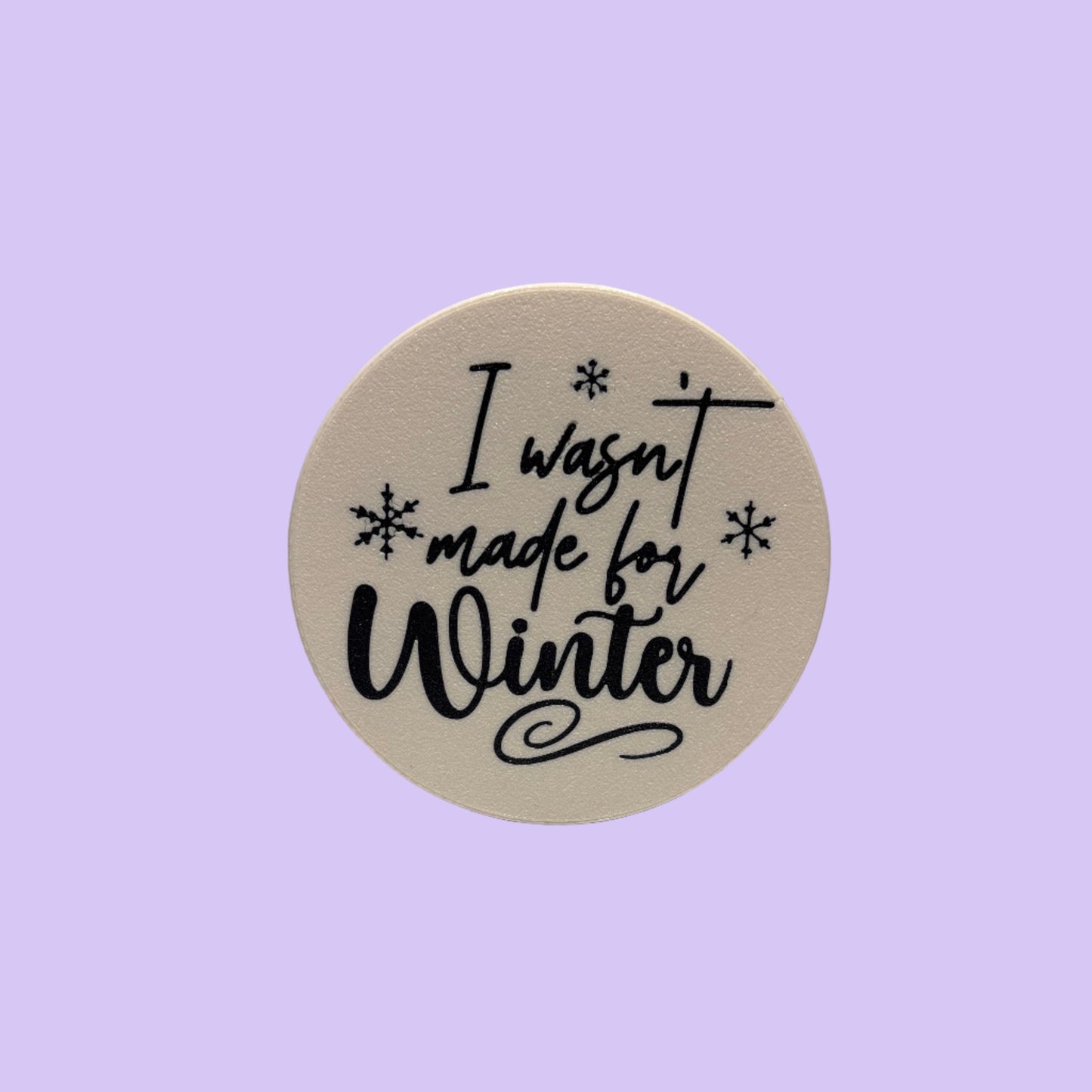 Winter - Coaster - I Wasn't Made For Winter Coaster - Front View Stood